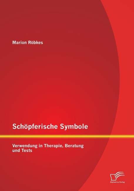 Marion Röbkes: Schöpferische Symbole: Verwendung in Therapie, Beratung und Tests, Buch