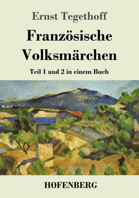 "Französische Volksmärchen, Teil 1 und 2 in einem Buch" von Ernst Tegethoff, Verlag HOFENBERG. Darunter Landschaftsgemälde.