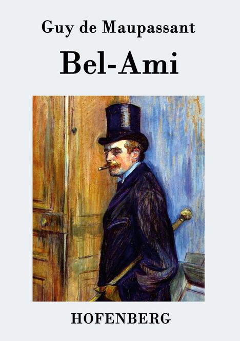 "Guy de Maupassant, Bel-Ami, HOFENBERG." Ein Mann mit Zylinder und Zigarette, farbenfrohe Malerei.