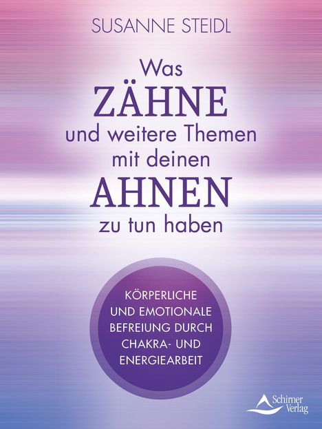 Susanne Steidl: Was 'Zähne' und andere Themen mit deinen Ahnen zu tun haben, Buch