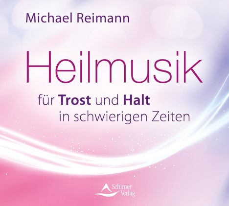 Michael Reimann: Heilmusik für Trost und Halt in schwierigen Zeiten, CD