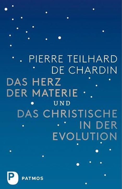 Pierre Teilhard de Chardin: Das Herz der Materie und Das Christische in der Evolution, Buch