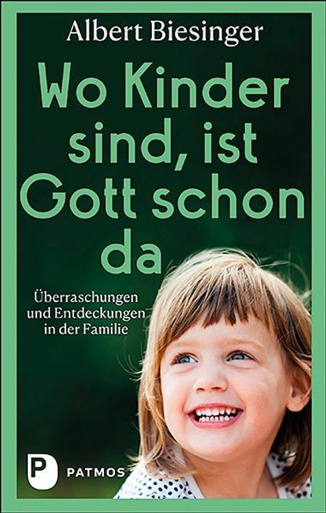 Albert Biesinger: Wo Kinder sind, ist Gott schon da, Buch