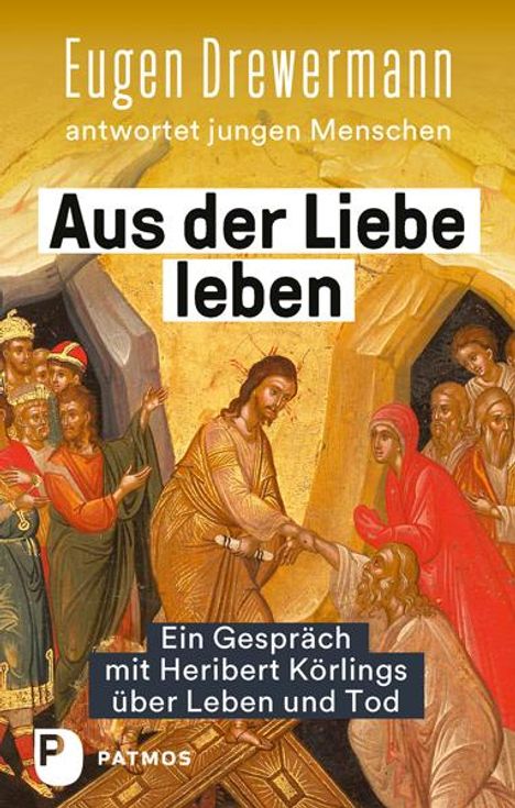 Eugen Drewermann: Aus der Liebe leben - Ein Gespräch mit Heribert Körlings über Leben und Tod, Buch