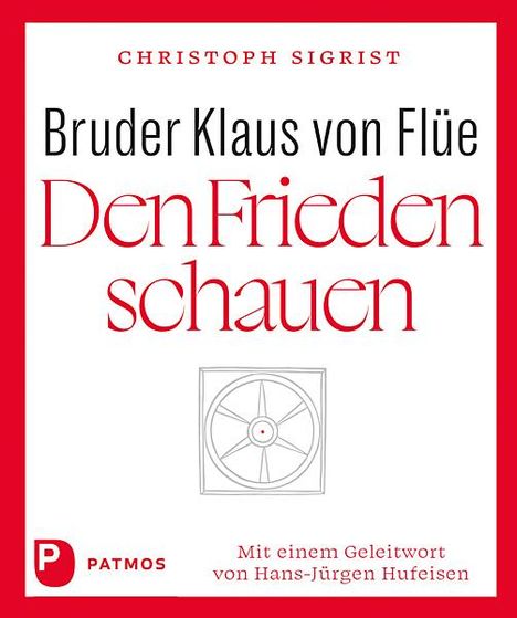 Christoph Sigrist: Bruder Klaus von Flüe - Den Frieden schauen, Buch