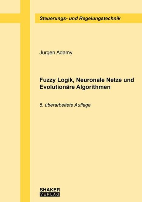 Jürgen Adamy: Fuzzy Logik, Neuronale Netze und Evolutionäre Algorithmen, Buch