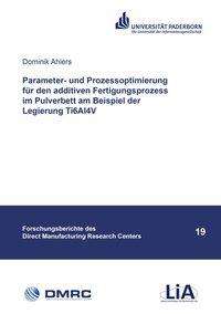 Dominik Ahlers: Parameter- und Prozessoptimierung für den additiven Fertigungsprozess im Pulverbett am Beispiel der Legierung Ti6Al4V, Buch