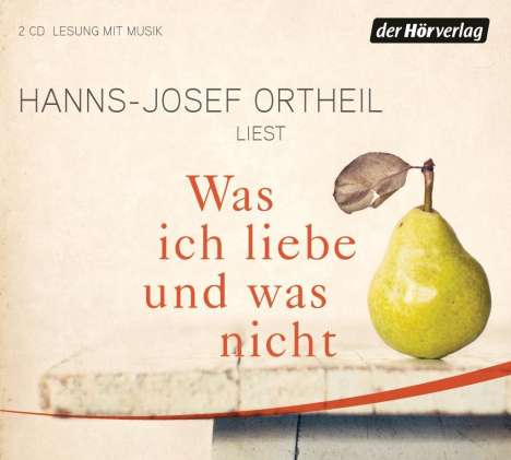 Hanns-Josef Ortheil: Was ich liebe - und was nicht, 2 CDs