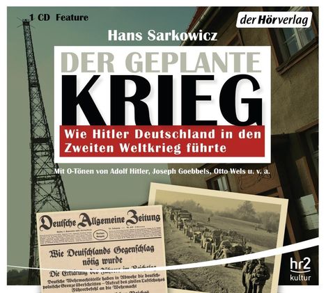 Hans Sarkowicz: Der geplante Krieg - wie Hitler Deutschland in den Zweiten Weltkrieg führte, CD