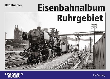 Udo Kandler: Kandler, U: Eisenbahnalbum Ruhrgebiet, Buch