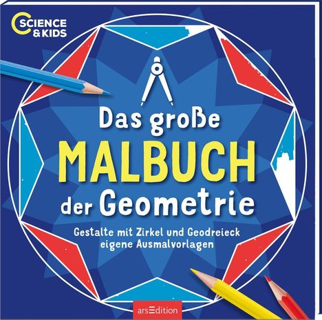 "Das große MALBUCH der Geometrie. Gestalte mit Zirkel und Geodreieck eigene Ausmalvorlagen." Umgebung: Buntstifte, Kreise.