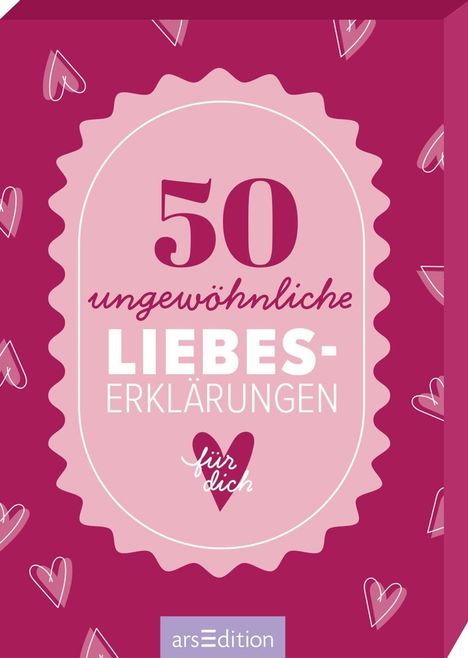 "50 ungewöhnliche Liebeserklärungen für dich". Gestaltung in rosa und rot mit Herzen. Unten "arsEdition".