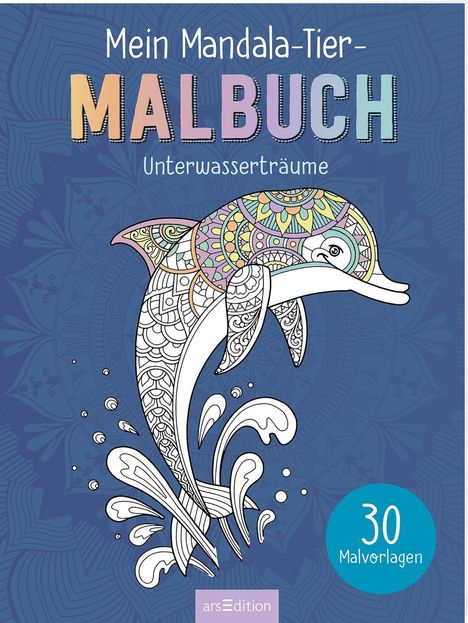 "Mein Mandala-Tier-Malbuch: Unterwasserträume. 30 Malvorlagen." Ein stilisierter Delfin mit Mandala-Muster auf blauem Hintergrund.