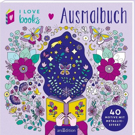 „I LOVE books Ausmalbuch“, „40 Motive mit Metallic-Effekt“, umgeben von Blumen, Schmetterlingen und einer Buchleserin.