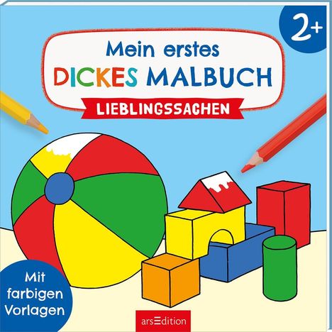 „Mein erstes dickes Malbuch: Lieblingssachen“, „Mit farbigen Vorlagen“. Bunte Bauklötze und ein Ball, bunte Stifte.