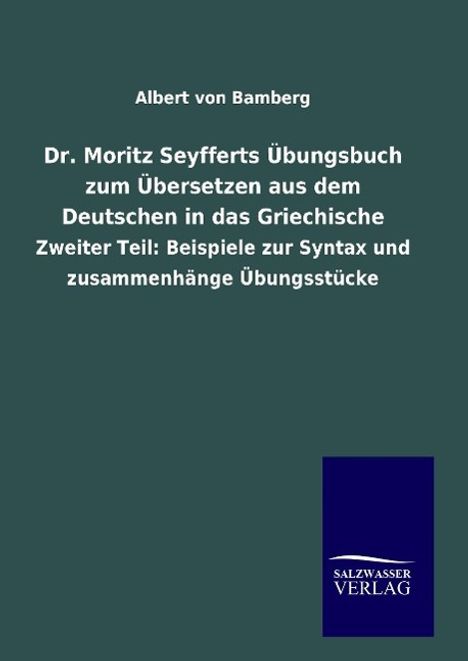 Albert Von Bamberg: Dr. Moritz Seyfferts Übungsbuch zum Übersetzen aus dem Deutschen in das Griechische, Buch