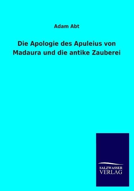 Adam Abt: Die Apologie des Apuleius von Madaura und die antike Zauberei, Buch