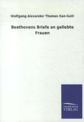 Wolfgang Alexander Thomas-San-Galli: Beethovens Briefe an geliebte Frauen, Buch