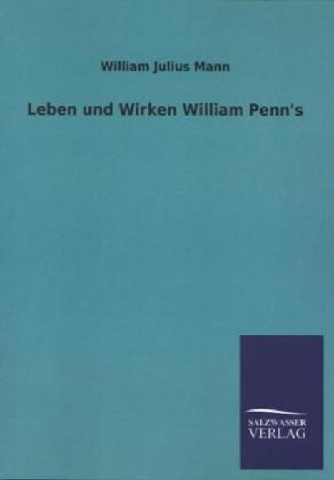 William Julius Mann: Leben und Wirken William Penn's, Buch