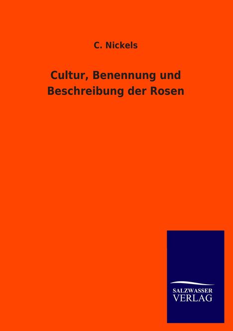 C. Nickels: Cultur, Benennung und Beschreibung der Rosen, Buch