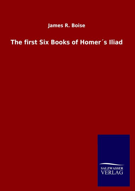 James R. Boise: The first Six Books of Homer´s Iliad, Buch