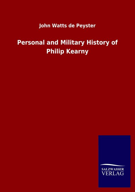 John Watts De Peyster: Personal and Military History of Philip Kearny, Buch