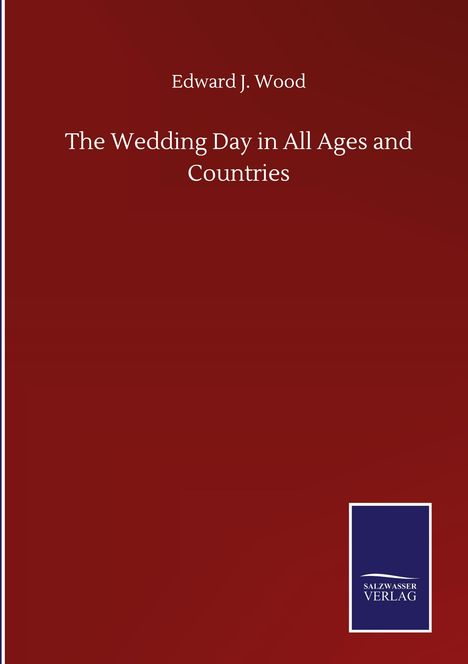 Edward J. Wood: The Wedding Day in All Ages and Countries, Buch