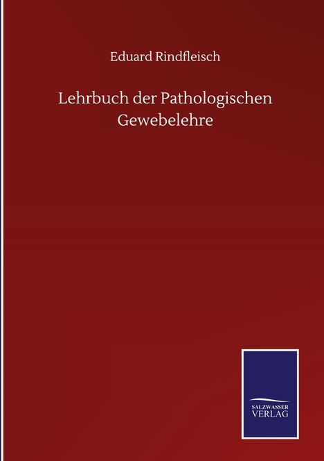 Eduard Rindfleisch: Lehrbuch der Pathologischen Gewebelehre, Buch