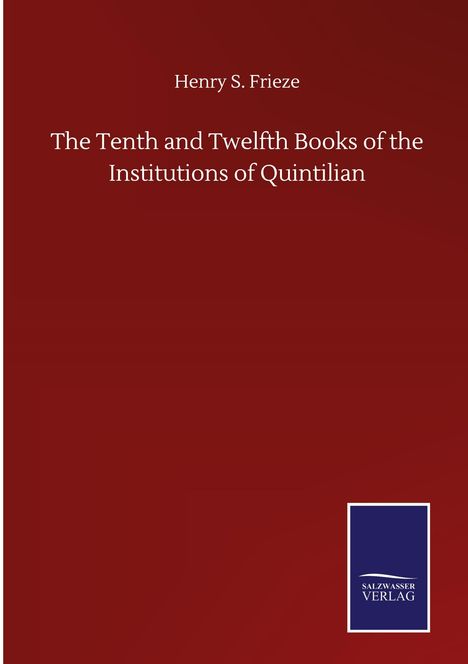 Henry S. Frieze: The Tenth and Twelfth Books of the Institutions of Quintilian, Buch
