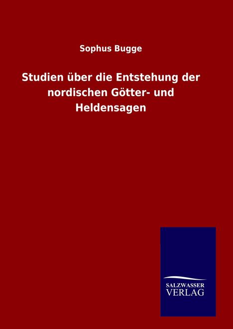 Sophus Bugge: Studien über die Entstehung der nordischen Götter- und Heldensagen, Buch