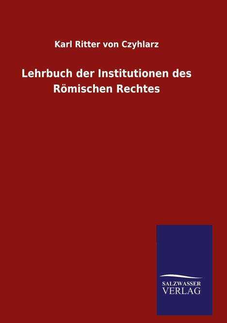 Karl Ritter Von Czyhlarz: Lehrbuch der Institutionen des Römischen Rechtes, Buch