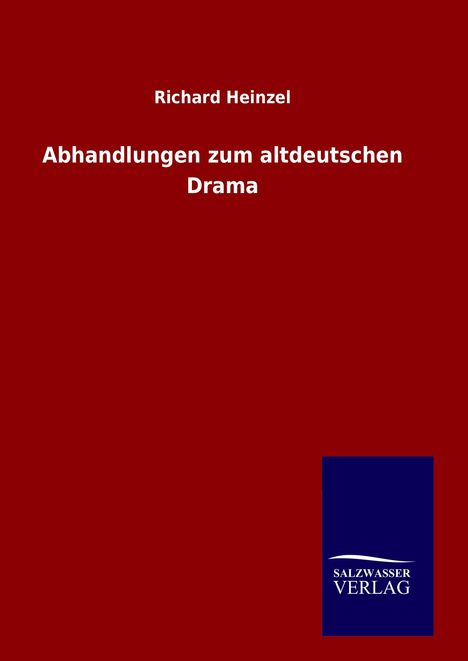 Richard Heinzel: Abhandlungen zum altdeutschen Drama, Buch