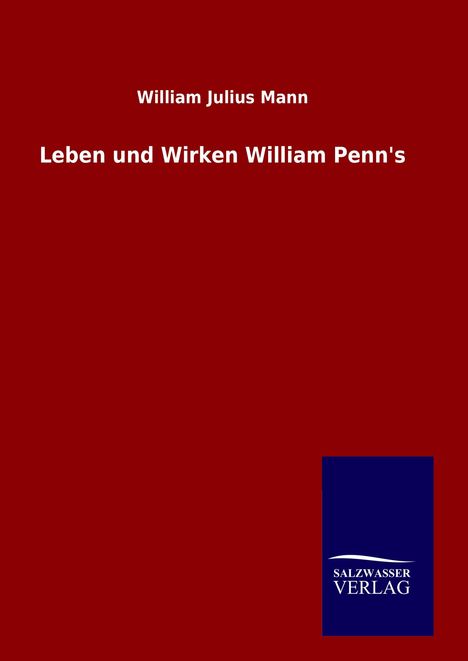 William Julius Mann: Leben und Wirken William Penn's, Buch