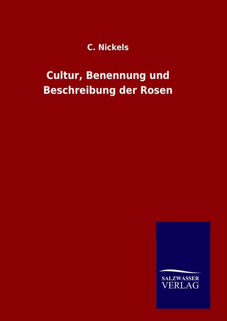 C. Nickels: Cultur, Benennung und Beschreibung der Rosen, Buch