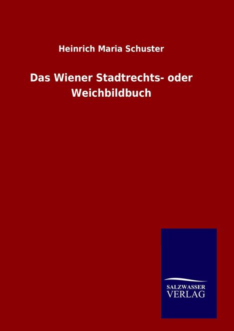 Heinrich Maria Schuster: Das Wiener Stadtrechts- oder Weichbildbuch, Buch