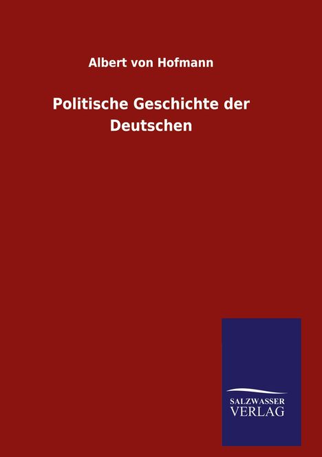 Albert Von Hofmann: Politische Geschichte der Deutschen, Buch