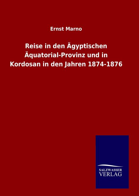 Ernst Marno: Reise in den Ägyptischen Äquatorial-Provinz und in Kordosan in den Jahren 1874-1876, Buch