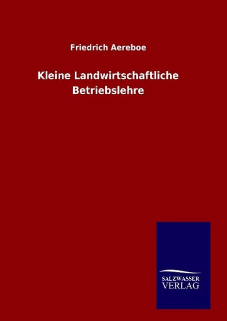 Friedrich Aereboe: Kleine Landwirtschaftliche Betriebslehre, Buch