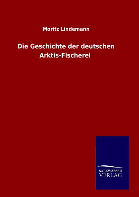 Moritz Lindemann: Die Geschichte der deutschen Arktis-Fischerei, Buch
