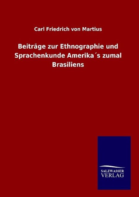 Carl Friedrich von Martius: Beiträge zur Ethnographie und Sprachenkunde Amerika´s zumal Brasiliens, Buch