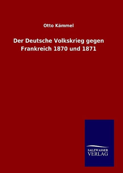 Otto Kämmel: Der Deutsche Volkskrieg gegen Frankreich 1870 und 1871, Buch