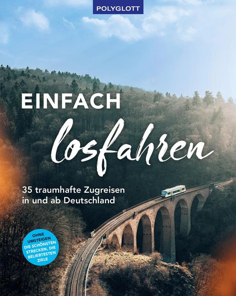 Einfach losfahren. 35 traumhafte Zugreisen in und ab Deutschland, Buch