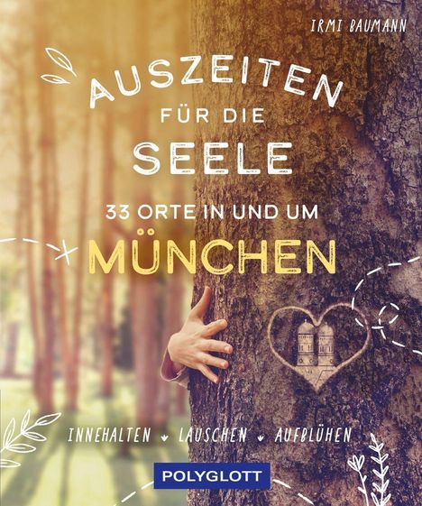 Irmi Baumann: Auszeiten für die Seele in und um München, Buch