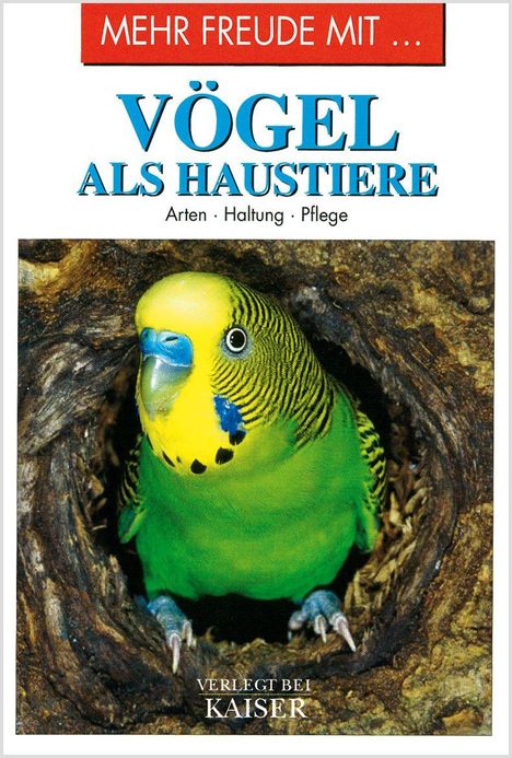 "Mehr Freude mit... Vögel als Haustiere. Arten, Haltung, Pflege. Verlag bei Kaiser." Ein Wellensittich schaut aus einem Baumloch.