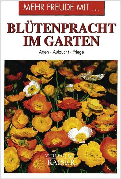 "Mehr Freude mit... Blütenpracht im Garten. Arten, Aufzucht, Pflege. Ein farbenfrohes Foto von Mohnblumen."