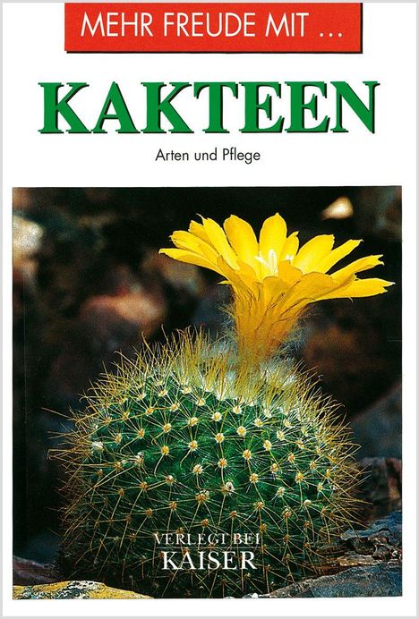 "Mehr Freude mit Kakteen: Arten und Pflege. Verlegt bei Kaiser." Abgebildet ist ein Kaktus mit gelber Blüte.