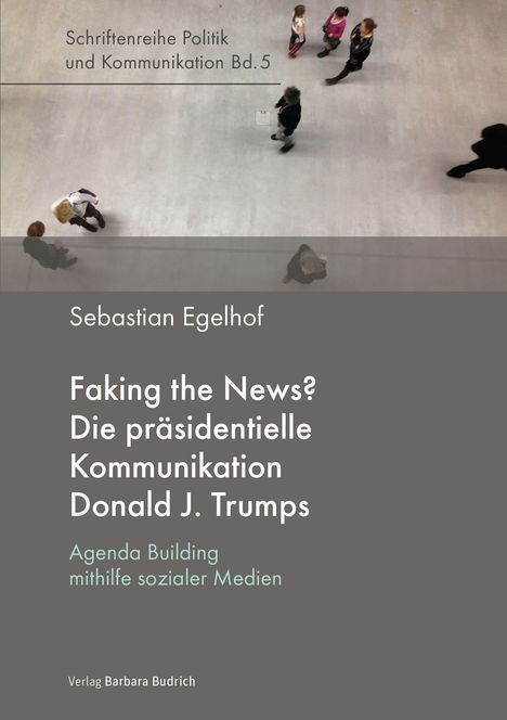 Sebastian Egelhof: Egelhof, S: Faking the News? Die präsidentielle Kommunikatio, Buch