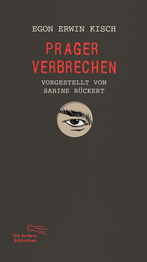 EGON ERWIN KISCH

PRAGER VERBRECHEN

VORGESTELLT VON SABINE RÜCKERT

Graue Abdeckung, stilisiertes Auge, rotes Bibliothekslogo.