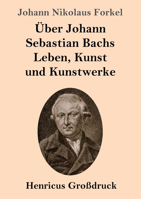 Johann Nikolaus Forkel: Über Johann Sebastian Bachs Leben, Kunst und Kunstwerke (Großdruck), Buch