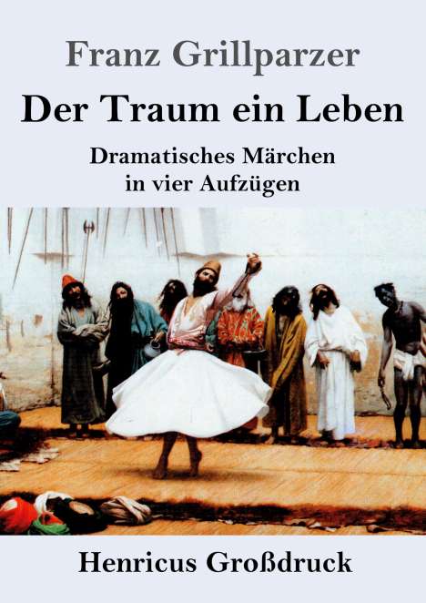 Franz Grillparzer: Der Traum ein Leben (Großdruck), Buch